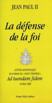 La défense de la foi : lettre apostolique en forme de motu proprio Ad tuendam fidem, 18 mai 1998