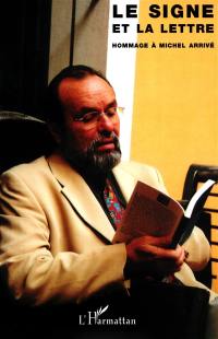 Le signe et la lettre : en hommage à Michel Arrivé