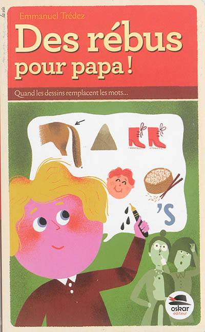 Des rébus pour papa ! Des rébus pour papa !