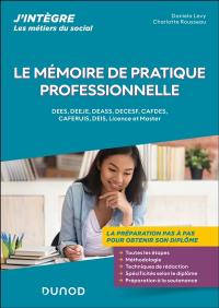 Le mémoire de pratique professionnelle : DEES, DEEJE, DEASS, DECESF, Cafdes, Caferuis, DEIS, licence et master : la préparation pas à pas pour obtenir son diplôme