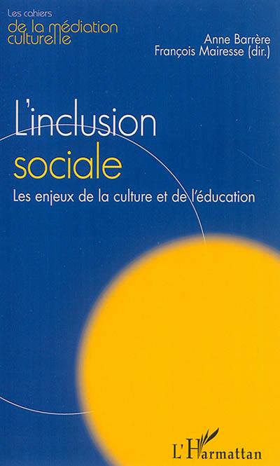 L'inclusion sociale : les enjeux de la culture et de l'éducation L'inclusion sociale : les enjeux de la culture et de l'éducation