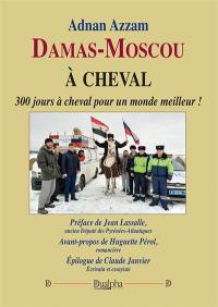 Damas-Moscou à cheval : 300 jours à cheval pour un monde meilleur ! Damas-Moscou à cheval : 300 jours à cheval pour un monde meilleur !