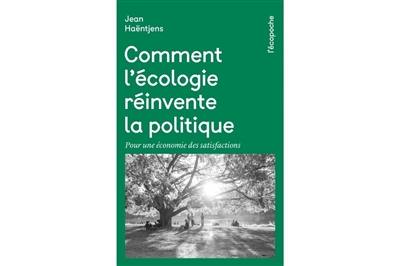 Comment l'écologie réinvente la politique : pour une économie des satisfactions