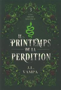 Les soeurs Solstice. Vol. 3. Le printemps de la perdition