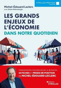 Les grands enjeux de l'économie dans notre quotidien : consommation, pouvoir d'achat, IA, retraites... 50 fiches et prises de position de Michel-Edouard Leclerc pour mieux comprendre l'actualité