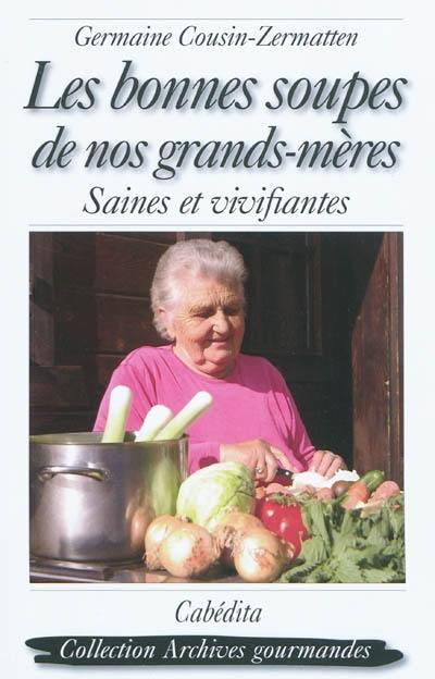 Les bonnes soupes de nos grands-mères : saines et vivifiantes Les bonnes soupes de nos grands-mères : saines et vivifiantes