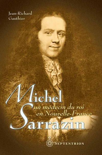 Michel Sarrazin : un médecin du roi en Nouvelle-France