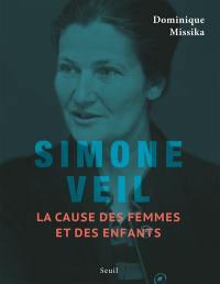 Simone Veil : la cause des femmes et des enfants Simone Veil : la cause des femmes et des enfants