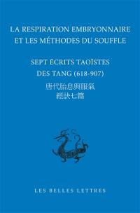 La respiration embryonnaire et les méthodes du souffle : sept écrits taoïstes des Tang (618-907)