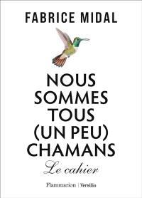 Nous sommes tous (un peu) chamans : le cahier