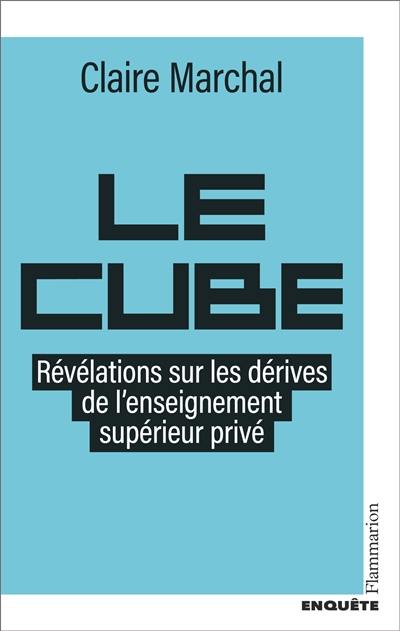 Le cube : révélations sur les dérives de l'enseignement supérieur privé