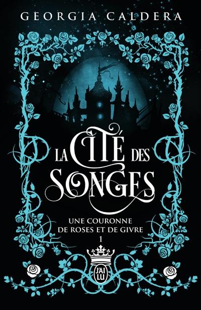 J'ai Lu Pour Elle à Paraitre 2022 Livre : Une couronne de roses et de givre, La cité des songes,, le