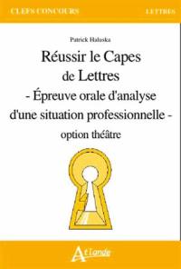 Réussir le Capes de lettres : épreuve orale d'analyse d'une situation professionnelle : option théâtre