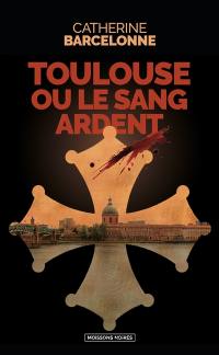 Toulouse ou Le sang ardent