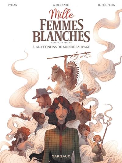 Mille femmes blanches. Vol. 2. Aux confins du monde sauvage Mille femmes blanches. Vol. 2. Aux confins du monde sauvage