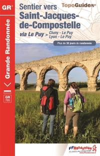 Sentier vers Saint-Jacques-de-Compostelle. Via Le Puy : Cluny-Le Puy, Lyon-Le Puy, GR 765 : plus de 30 jours de randonnée