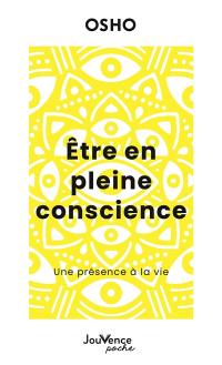 Etre en pleine conscience : une présence à la vie