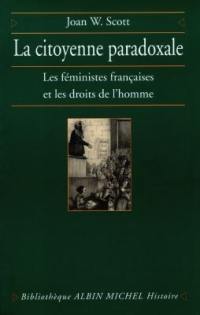 La citoyenneté paradoxale : les féministes françaises et les droits de l'homme La citoyenneté paradoxale : les féministes françaises et les droits de l'homme