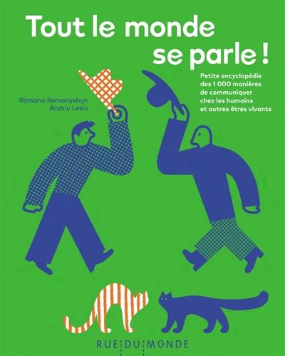 Tout le monde se parle ! : petite encyclopédie des 1.000 manières de communiquer chez les humains et autres êtres vivants