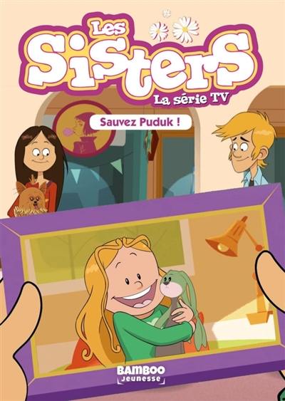 Les sisters : la série TV. Vol. 12. Sauvez Puduk ! Les sisters : la série TV. Vol. 12. Sauvez Puduk !
