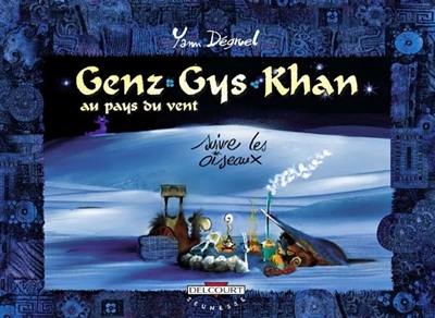 Genz Gys Khan au pays du Vent. Vol. 4. Suivre les oiseaux Genz Gys Khan au pays du Vent. Vol. 4. Suivre les oiseaux