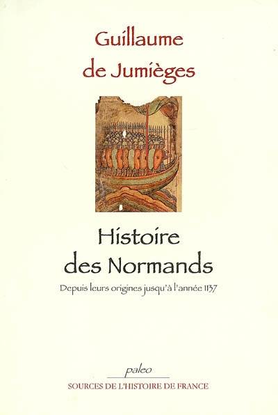 Histoire des Normands, des origines jusqu'à l'année 1137 Histoire des Normands, des origines jusqu'à l'année 1137