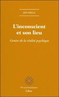 L'inconscient et son lieu : genèse de la réalité psychique
