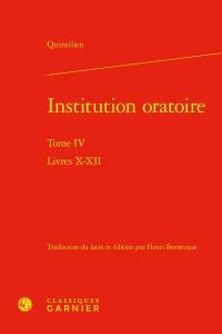 Institution oratoire. Vol. 4. Livres X-XII