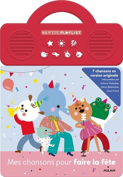 Mes chansons pour faire la fête : 7 chansons en version originale Mes chansons pour faire la fête : 7 chansons en version originale