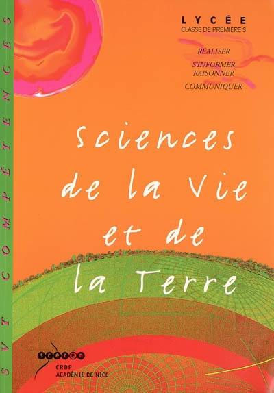 Sciences de la vie et de la terre, lycée, classe de 1re S : réaliser, s'informer, raisonner, communiquer Sciences de la vie et de la terre, lycée, classe de 1re S : réaliser, s'informer, raisonner, communiquer