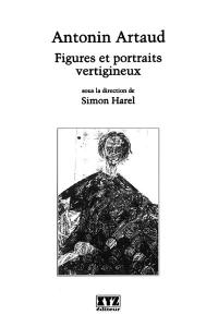 Antonin Artaud : figures et portraits vertigineux