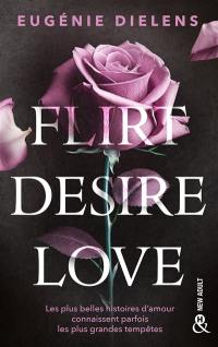 Flirt, desire, love Flirt, desire, love