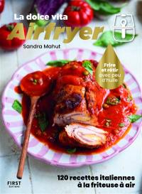 Airfryer : la dolce vita : 120 recettes italiennes à la friteuse à air