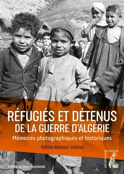 Réfugiés et détenus de la guerre d'Algérie : mémoires photographiques et historiques Réfugiés et détenus de la guerre d'Algérie : mémoires photographiques et historiques