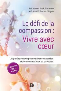 Le défi de la compassion : vivre avec coeur : un guide pratique pour cultiver compassion et pleine conscience au quotidien