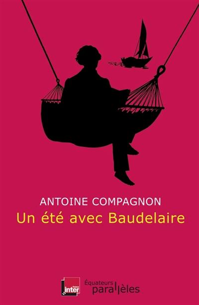Un été avec Baudelaire Un été avec Baudelaire