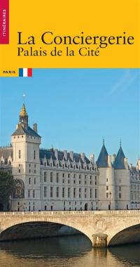 La Conciergerie : Palais de la Cité, Paris