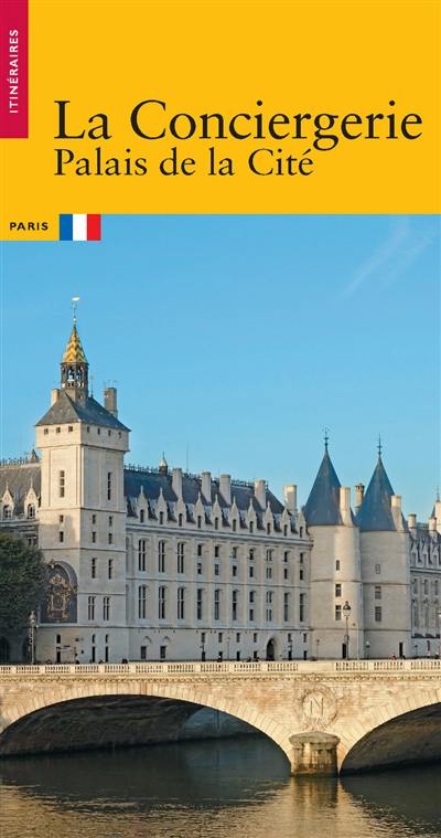 La Conciergerie : Palais de la Cité, Paris