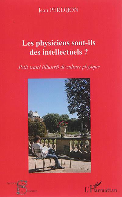 Les physiciens sont-ils des intellectuels ? : petit traité (illustré) de culture physique