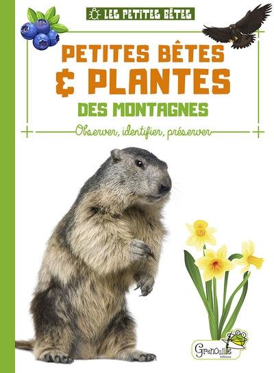Petites bêtes & plantes des montagnes : observer, identifier, préserver Petites bêtes & plantes des montagnes : observer, identifier, préserver