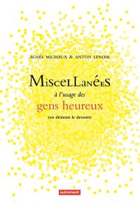 Miscellanées à l'usage des gens heureux : ou désirant le devenir