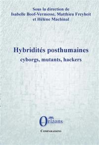 Hybridités posthumaines : cyborgs, mutants, hackers Hybridités posthumaines : cyborgs, mutants, hackers