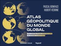 Atlas géopolitique du monde global : 100 cartes pour comprendre un monde chaotique