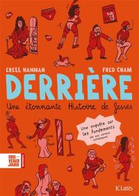 Derrière : une étonnante histoire de fesses : une enquête sur les fondements (de nos normes esthétiques) Derrière : une étonnante histoire de fesses : une enquête sur les fondements (de nos normes esthétiques)