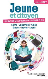 Jeune et citoyen 2027 : guide de mes premières démarches : santé, logement, aides, études, travail, droits