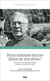 Nous sommes encore libres de nos rêves ! : les parcours de Bernard Gilman, militant culturel (1931-2022) : biographie