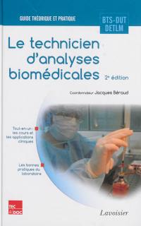 Le technicien d'analyses biomédicales : guide théorique et pratique : BTS, DUT, DETLM