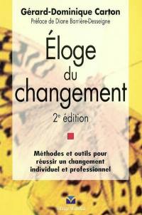 Eloge du changement : méthodes et outils pour réussir un changement individuel et professionnel