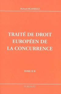 Traité de droit européen de la concurrence. Vol. 2B
