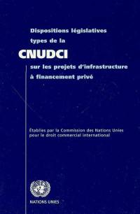 Dispositions législatives types de la CNUDCI sur les projets d'infrastructure à financement privé